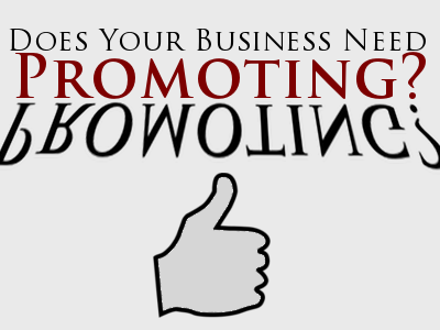 Does Your Business Need Promoting?